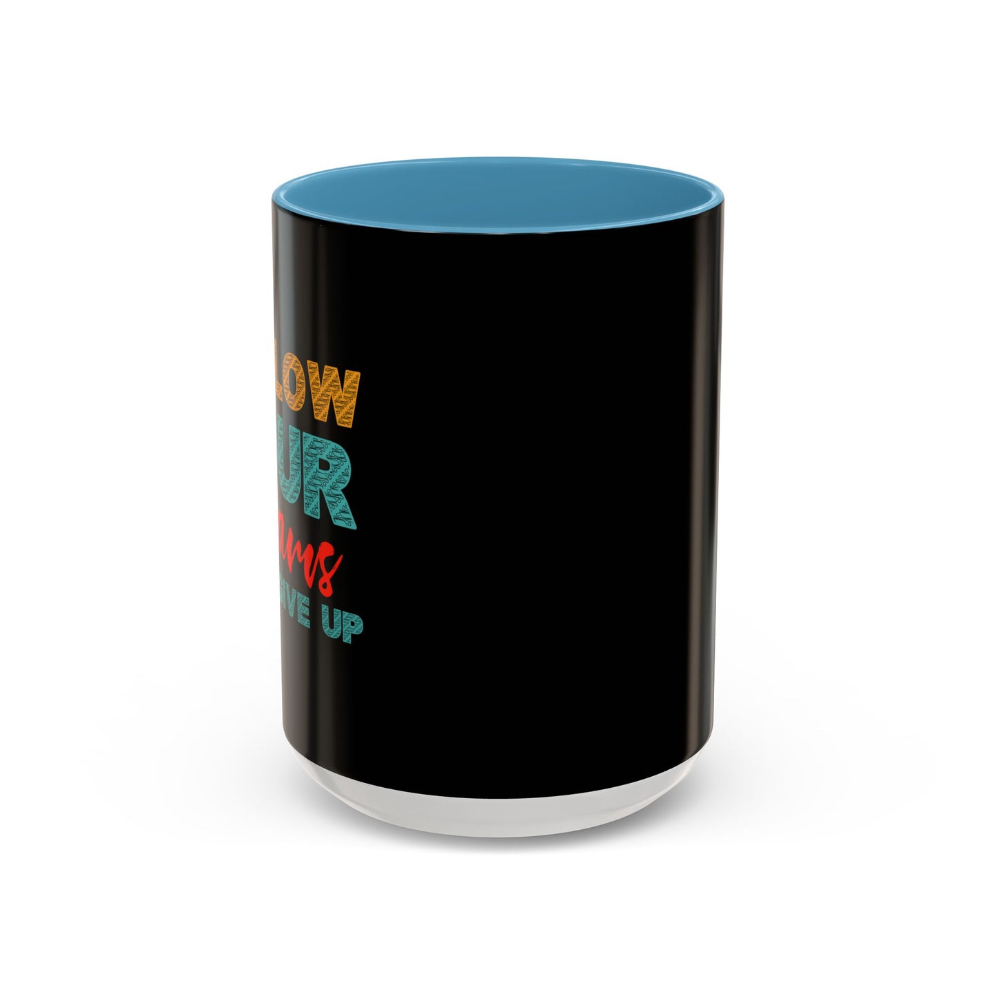 Follow Your Dreams Accent Coffee Mug (11, 15oz)