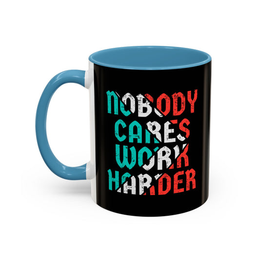 Nobody Cares Work Harder Accent Coffee Mug (11, 15oz)