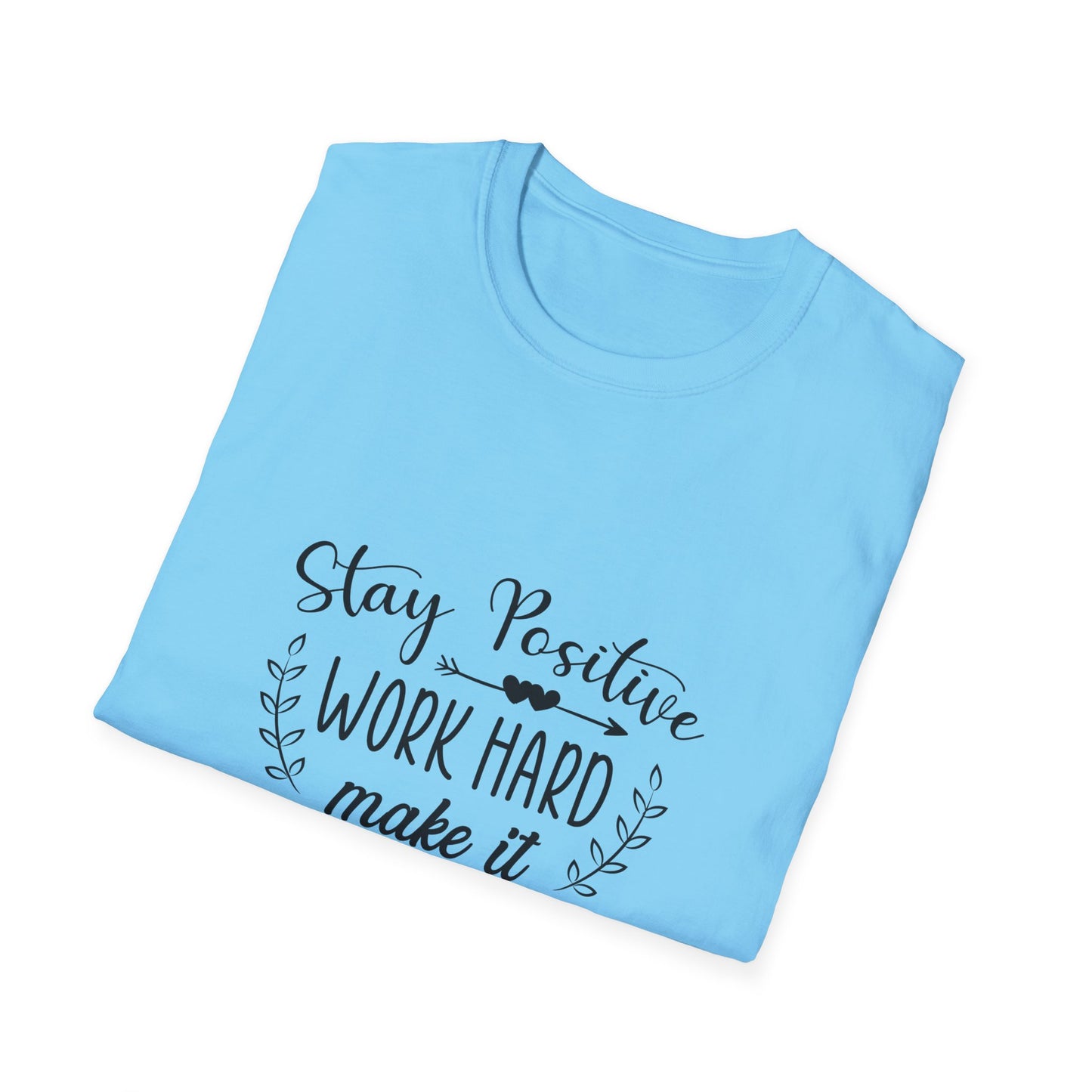 Stay Positive Work Hard Make It Happen Unisex Softstyle T-Shirt