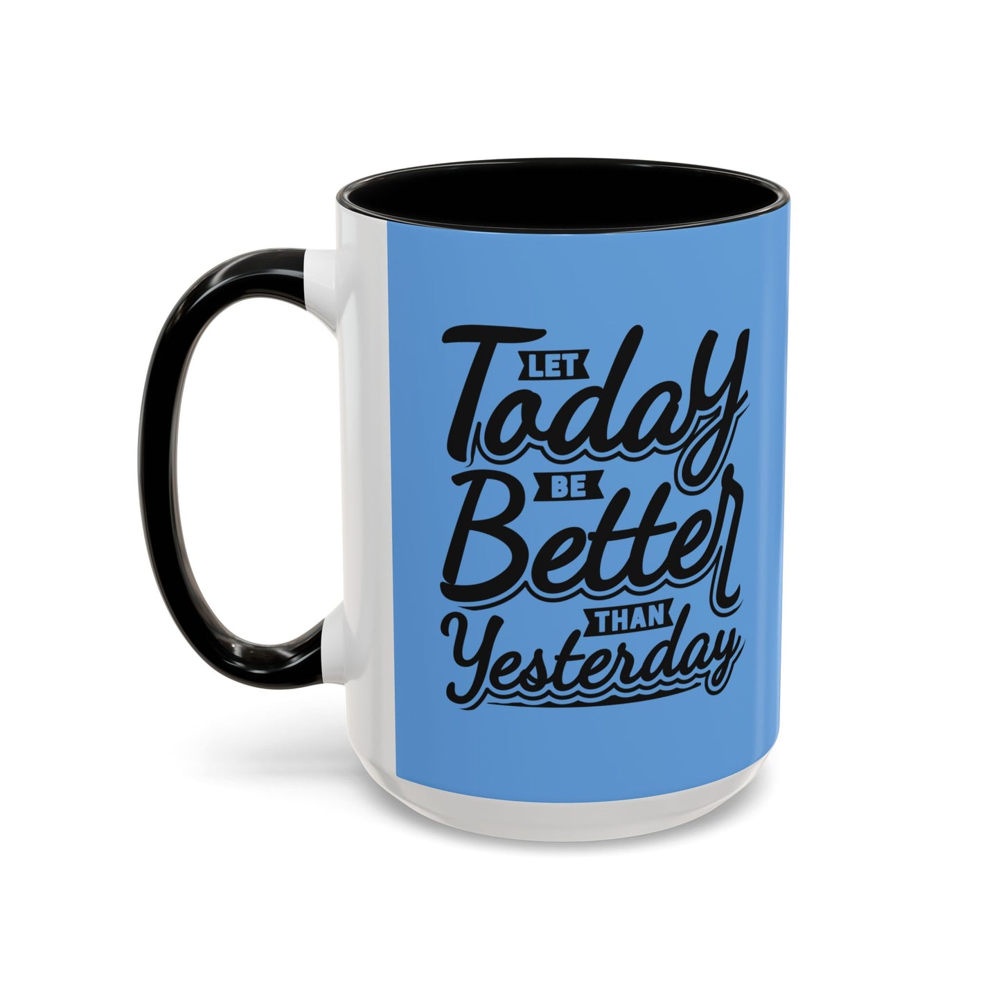Let Today Be Better Than Yesterday Accent Coffee Mug (11, 15oz)