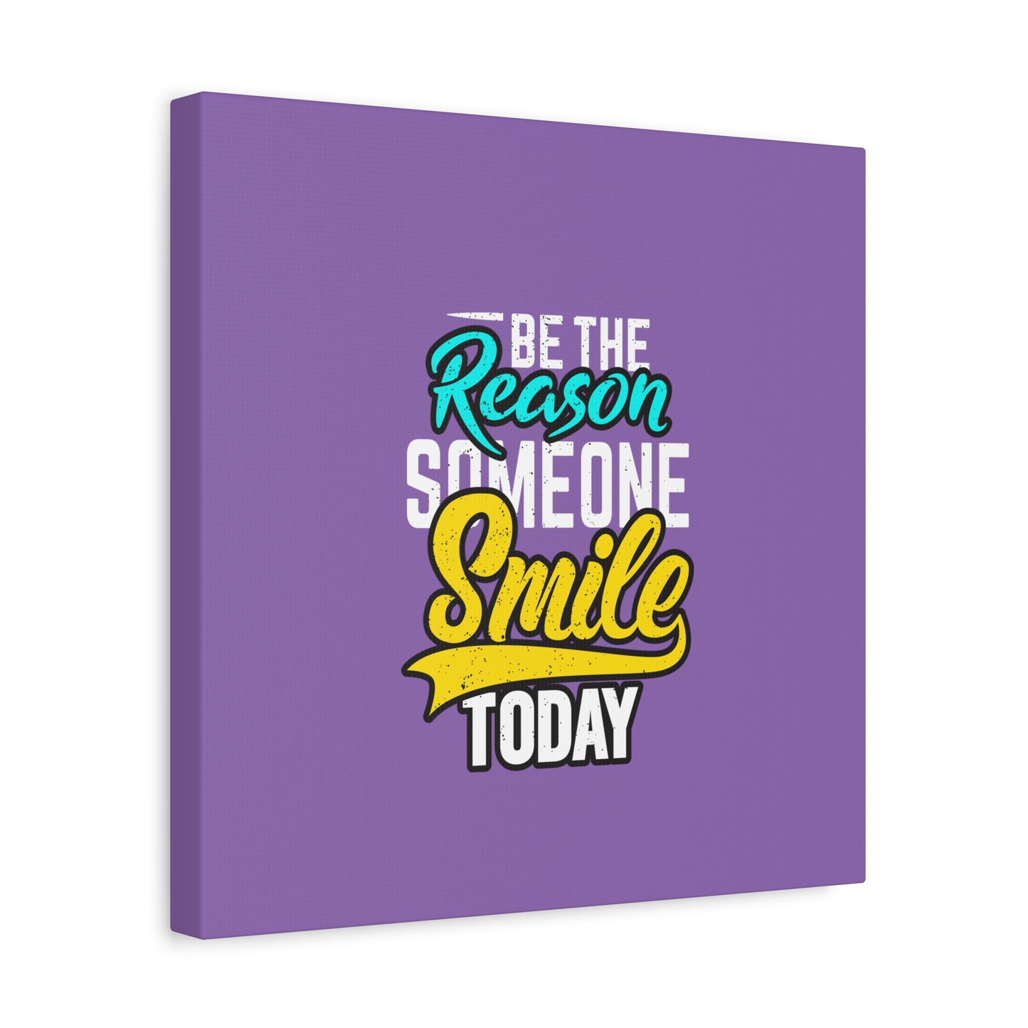 Be The Reason Someone Smile Today Matte Canvas, Stretched, 1.25"