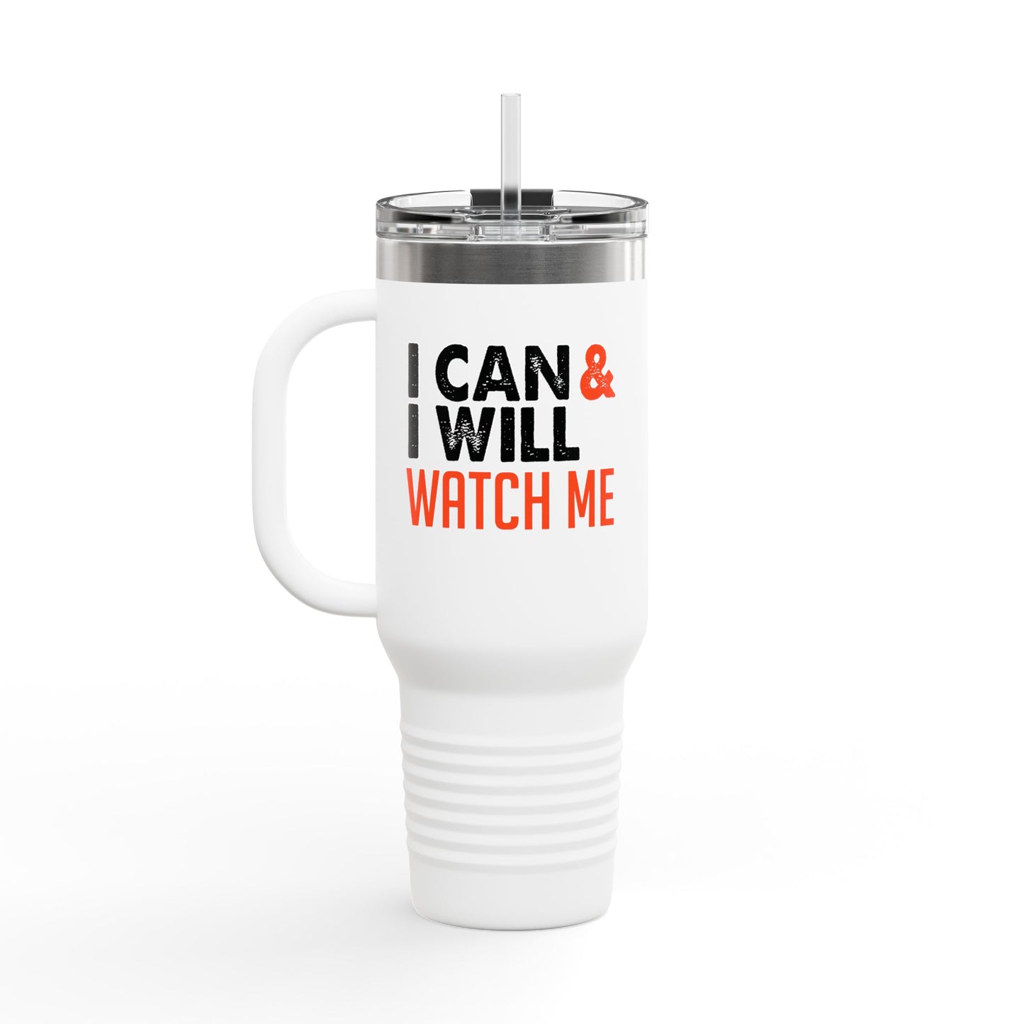 I Can & I Will Watch Me Insulated Travel Mug, 40oz
