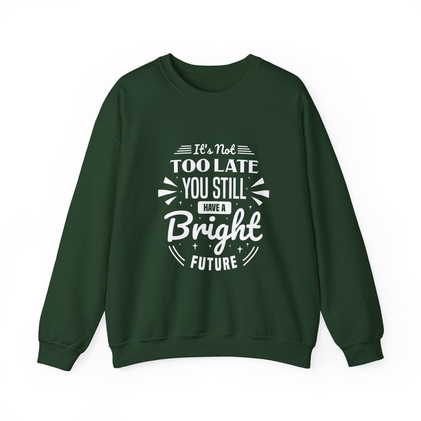 It's Not Too Late You Still Have A Bright Future Unisex Heavy Blend™ Crewneck Sweatshirt