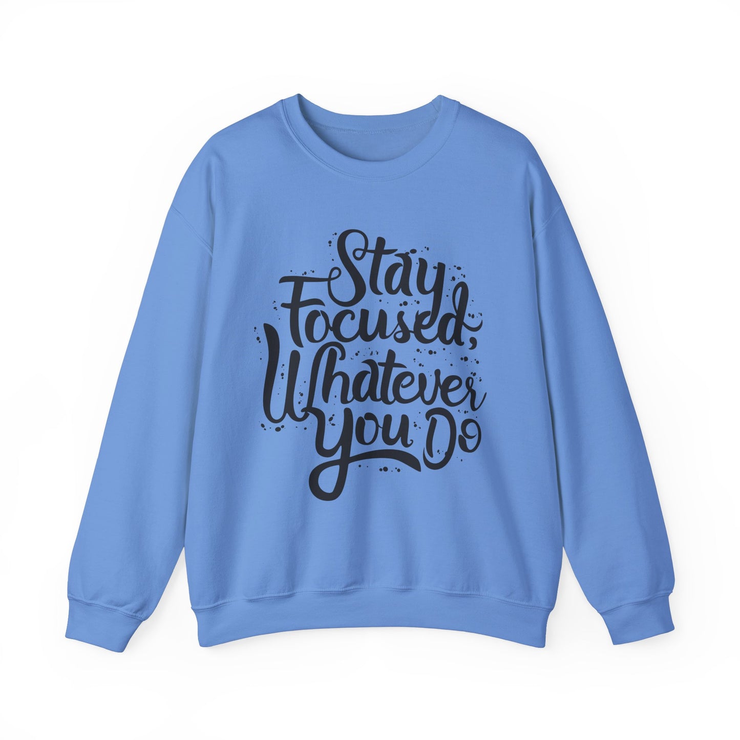 Stay Focuse Whatever You Do Unisex Heavy Blend™ Crewneck Sweatshirt