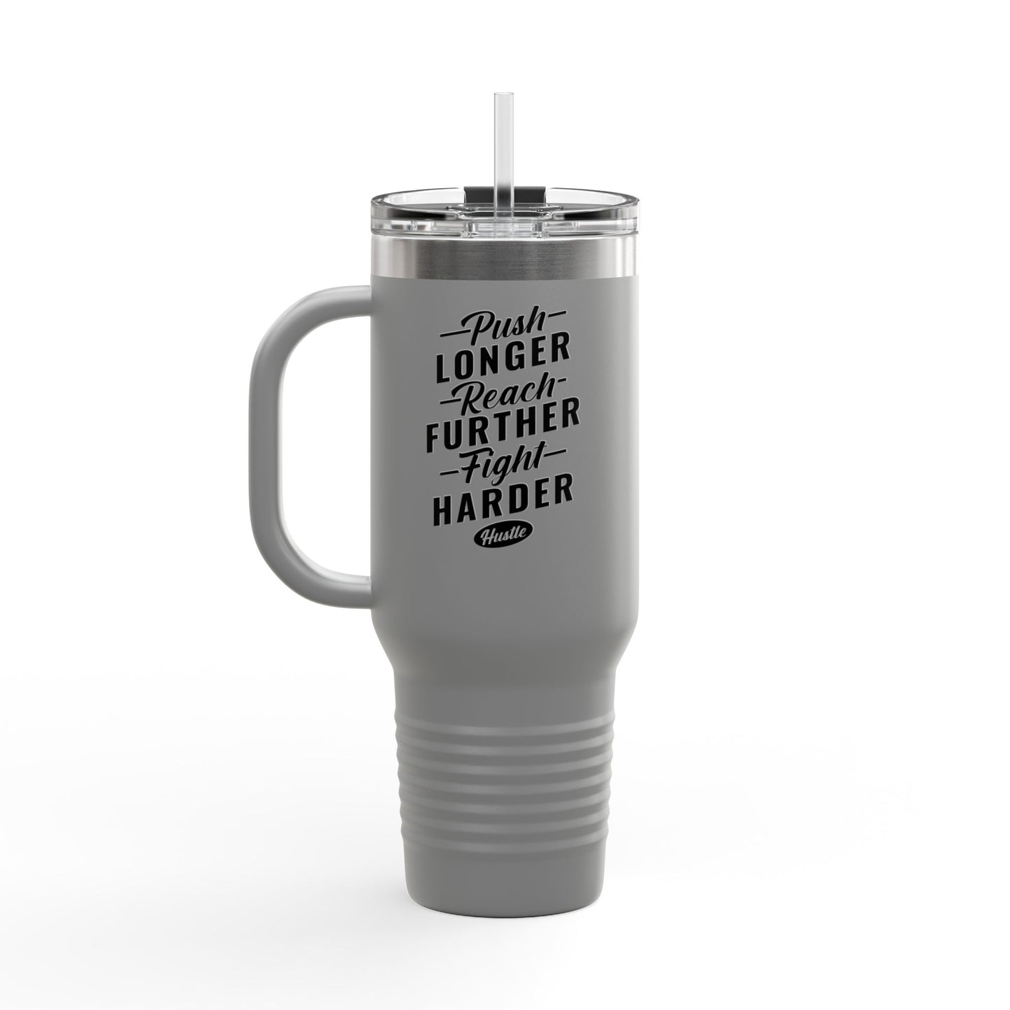 Push Longer Reach Further Fight Harder Hustle Insulated Travel Mug, 40oz
