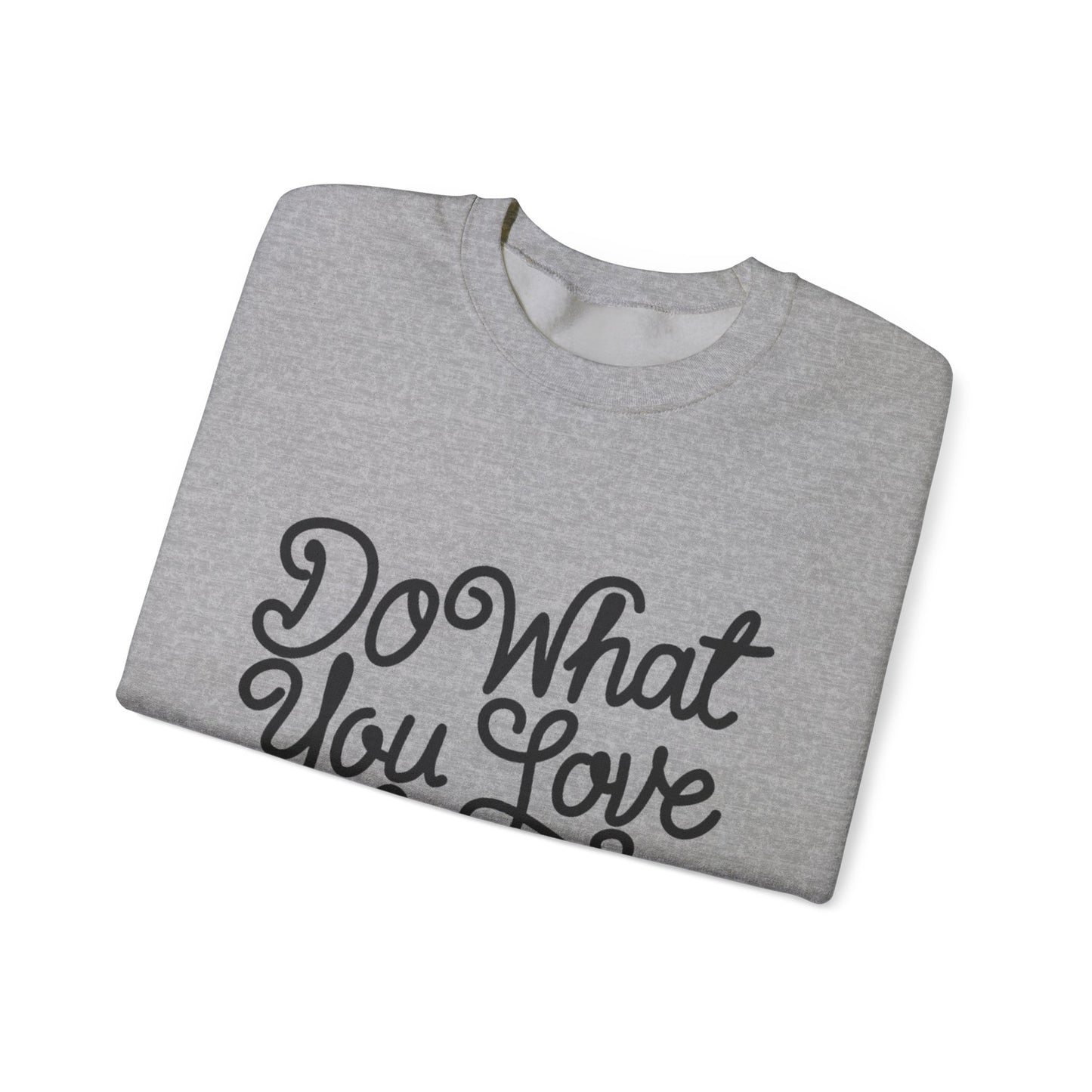 Do What You Love And Do It A Lot Unisex Heavy Blend™ Crewneck Sweatshirt