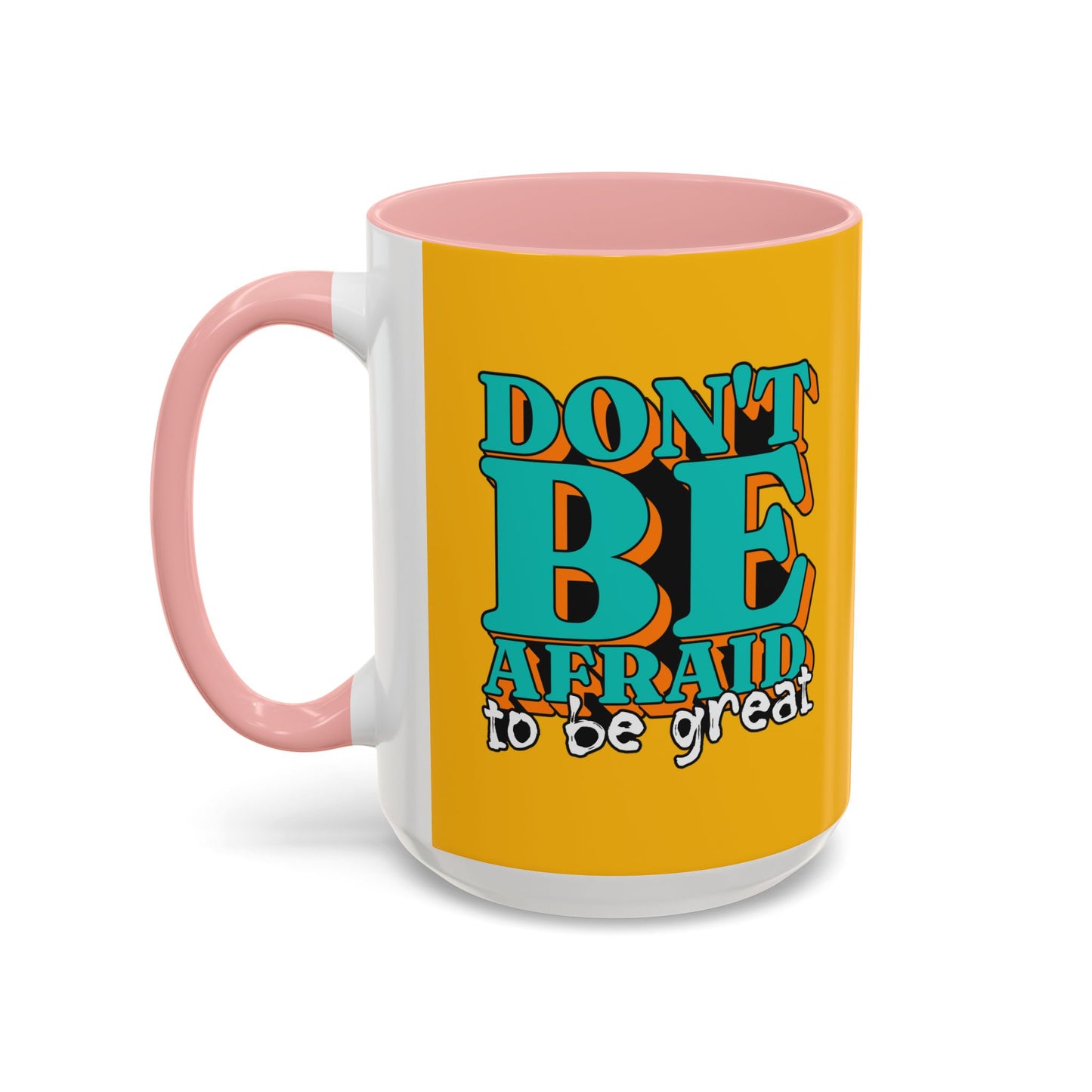 Don't Be Afraid To Be Great Accent Coffee Mug (11, 15oz)