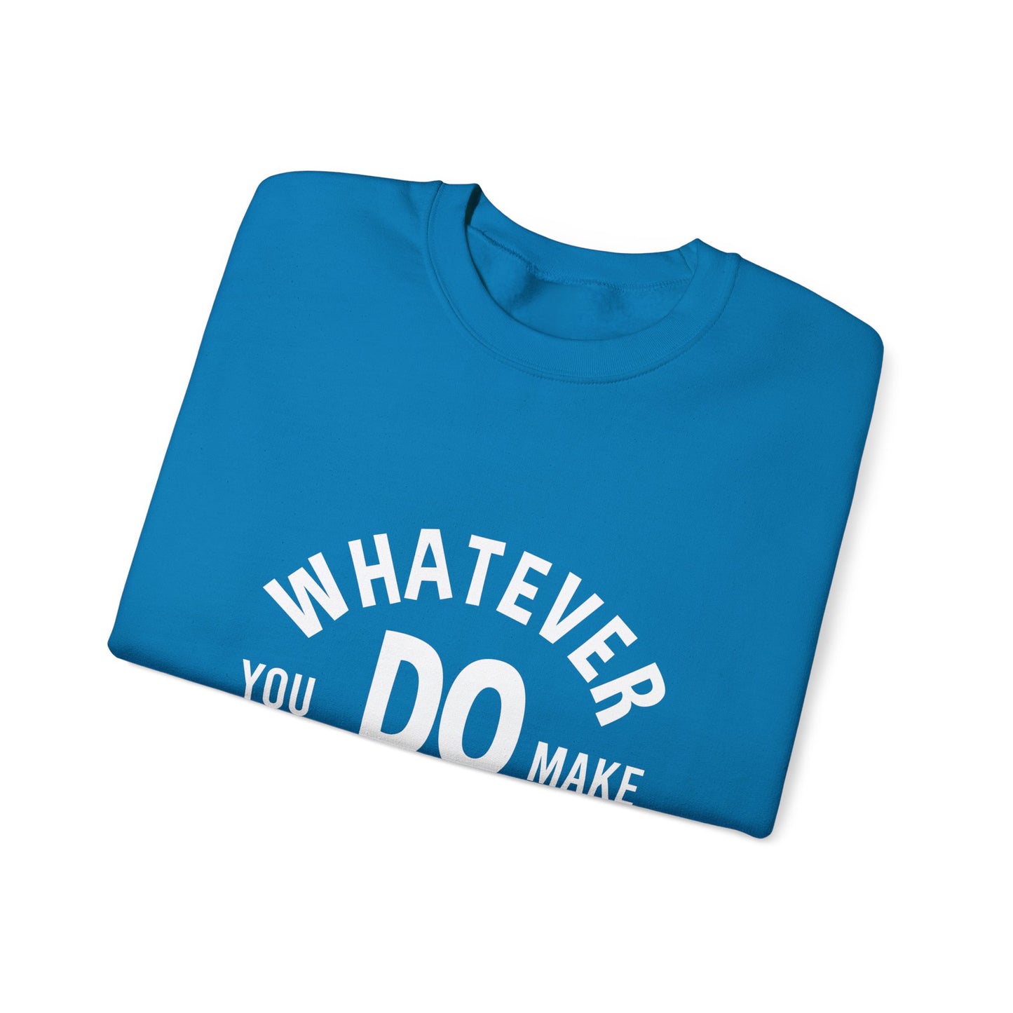 Whatever You Do Make The Best Unisex Heavy Blend™ Crewneck Sweatshirt