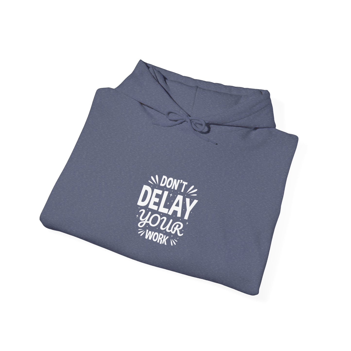 Don' T Delay Your Work Unisex Heavy Blend™ Hooded Sweatshirt