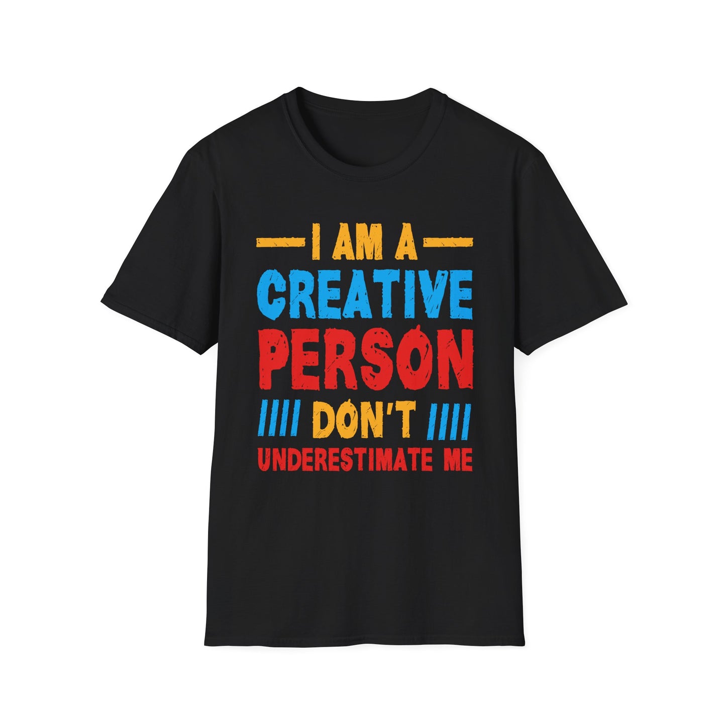 I Am A Creative Person Don't Understimate Me Unisex Softstyle T-Shirt