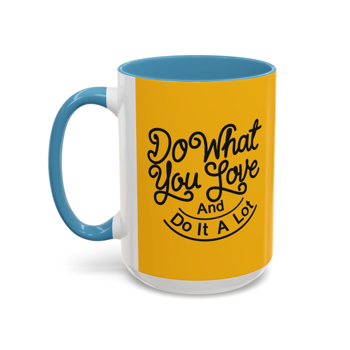 Do What You Love And Do It A Lot Accent Coffee Mug (11, 15oz)
