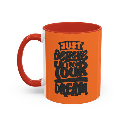 Just Believe In Your Dream Accent Coffee Mug (11, 15oz)