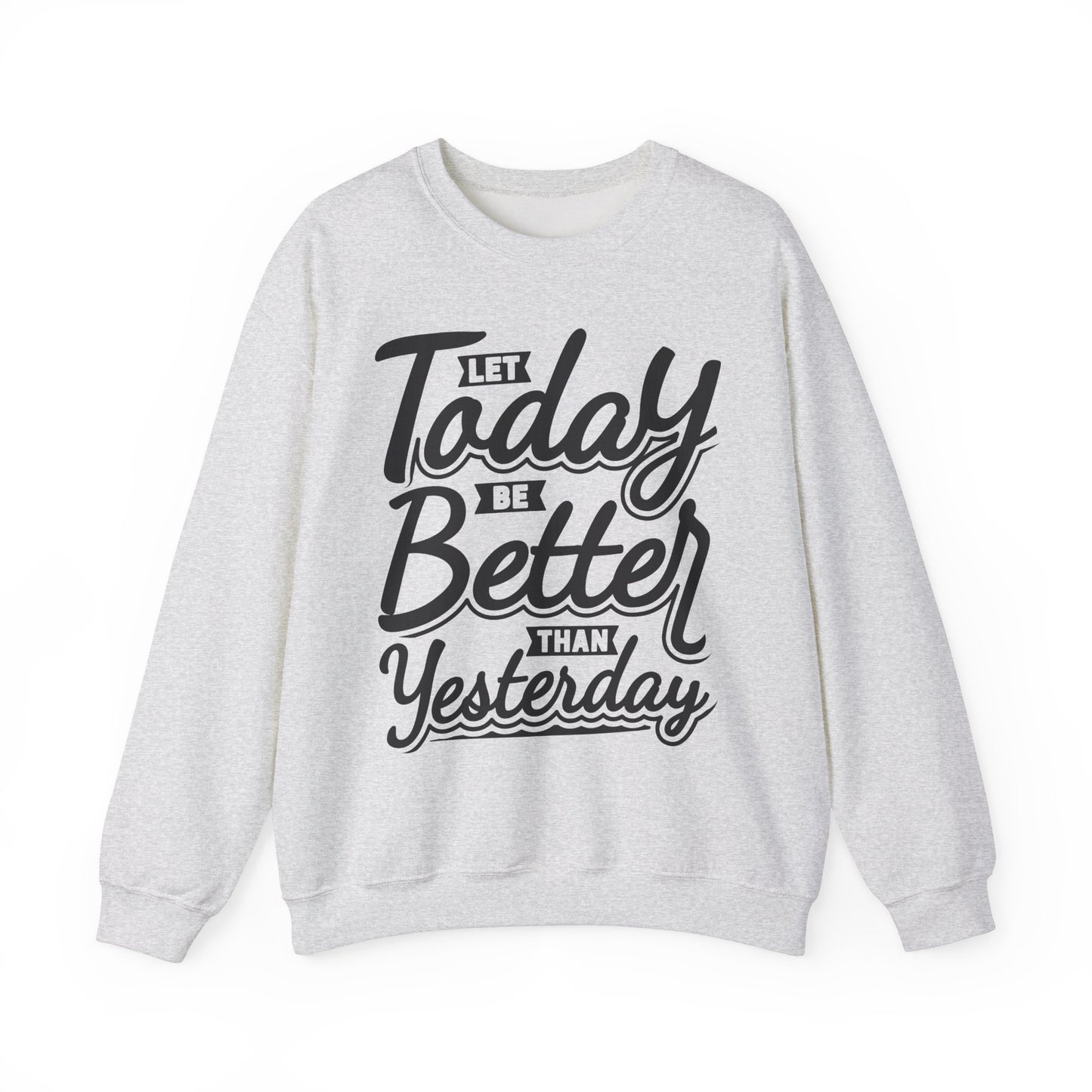 Let Today Be Better Than Yesterday Unisex Heavy Blend™ Crewneck Sweatshirt