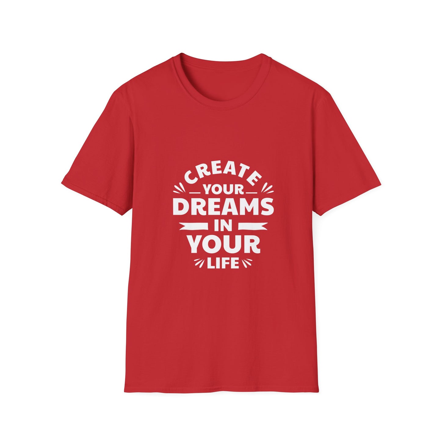 Create Your Dreams In Your Life Unisex Softstyle T-Shirt