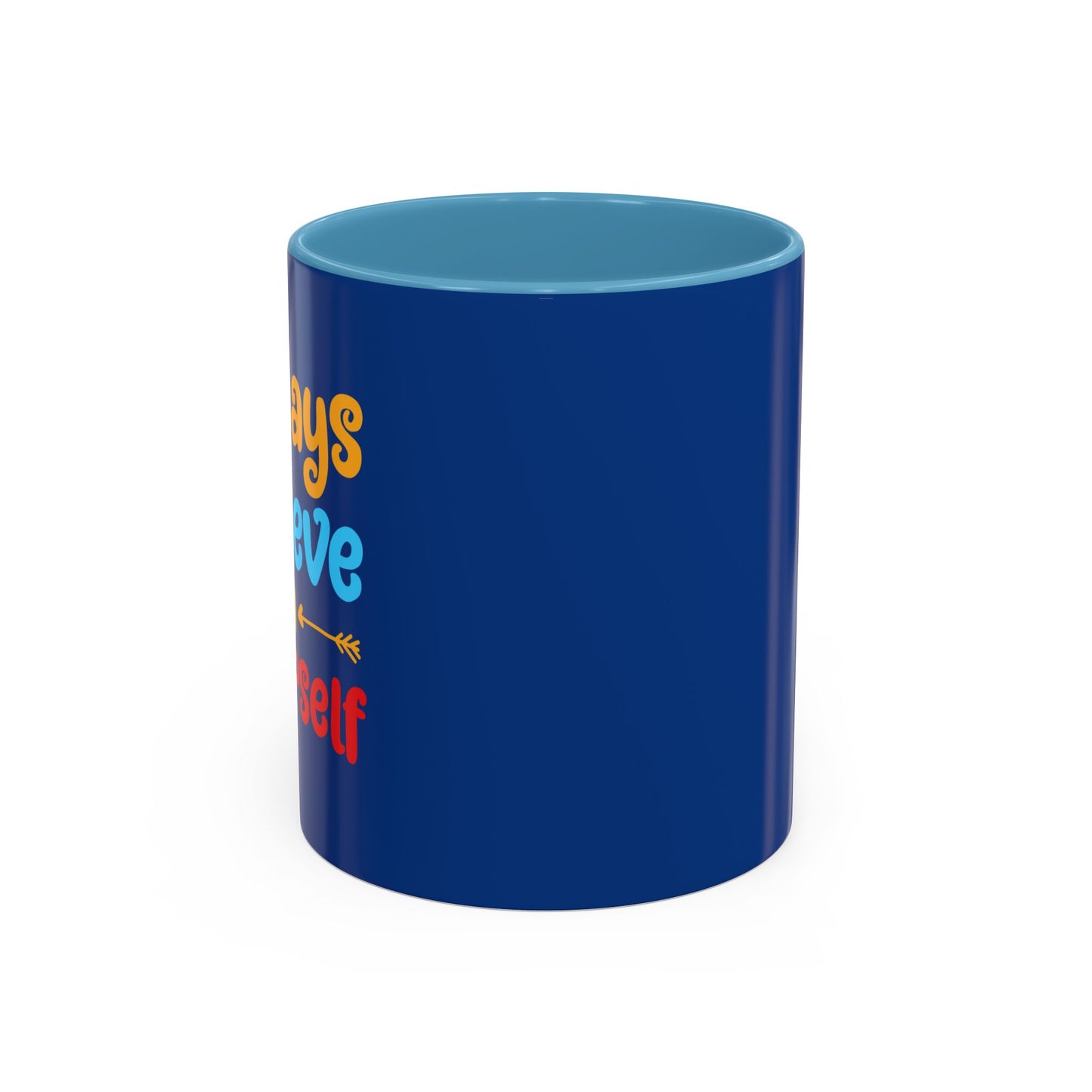 Always Believe In Yourself Accent Coffee Mug (11, 15oz)