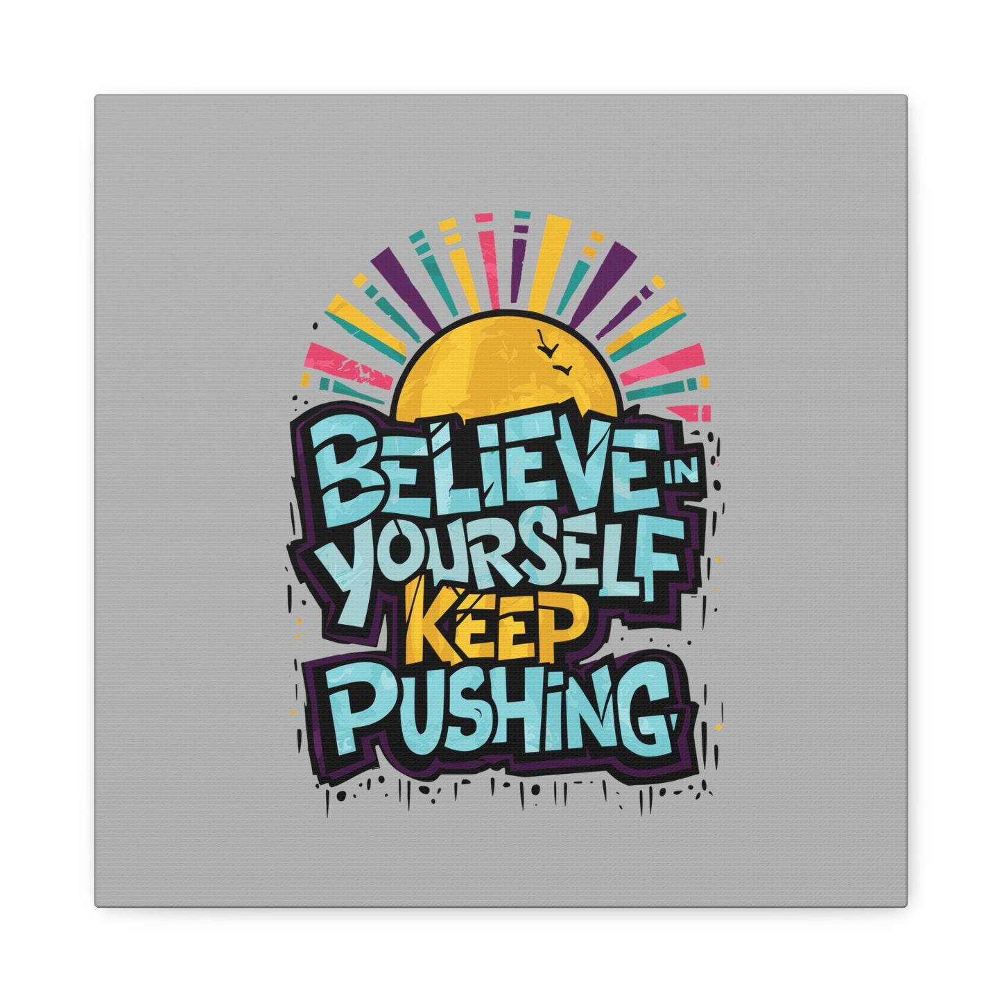 Believe In Yourself Keep Pushing Matte Canvas, Stretched, 1.25"