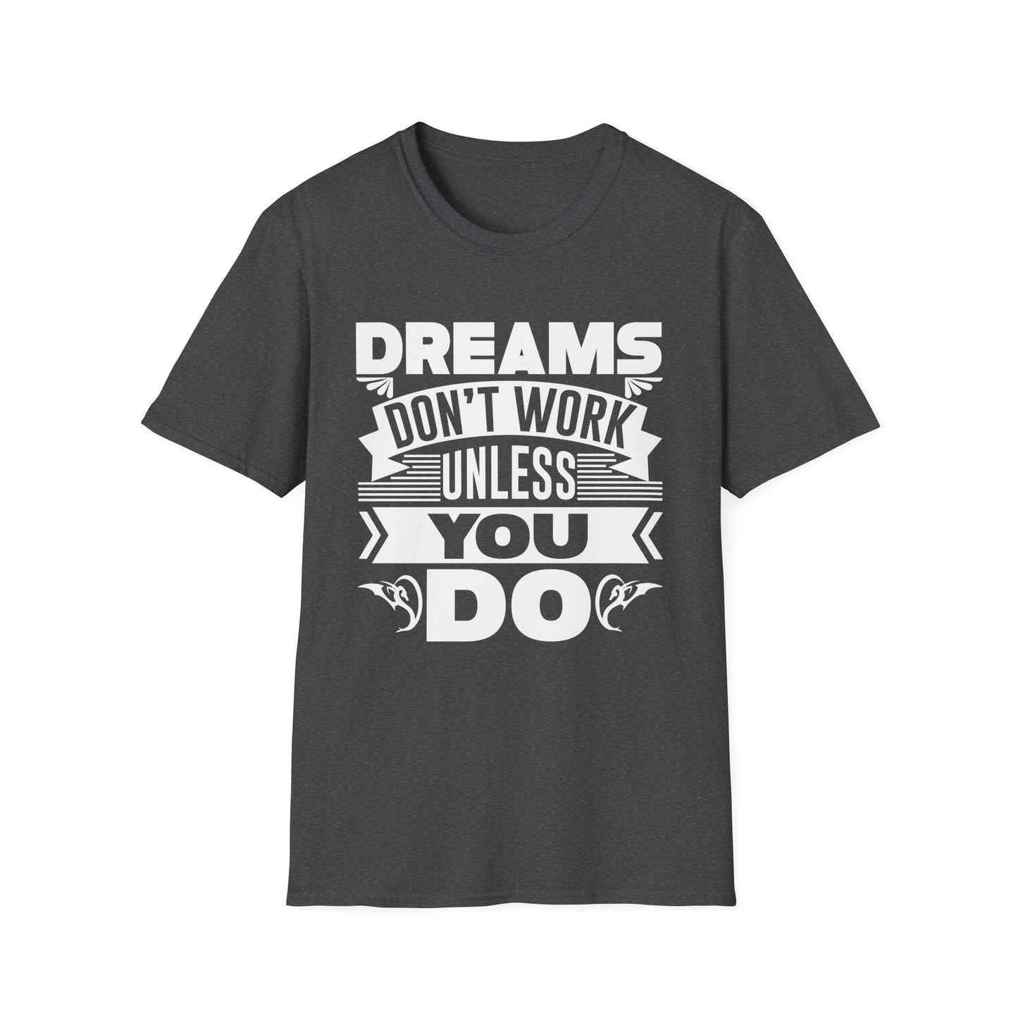 Dreams Don't Work Unless You Do Unisex Softstyle T-Shirt