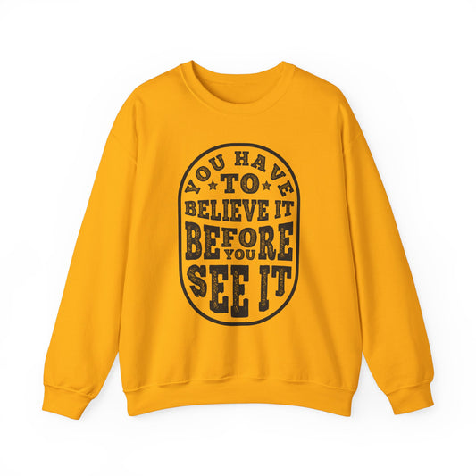 You Have To Believe It Before You See It Unisex Heavy Blend™ Crewneck Sweatshirt