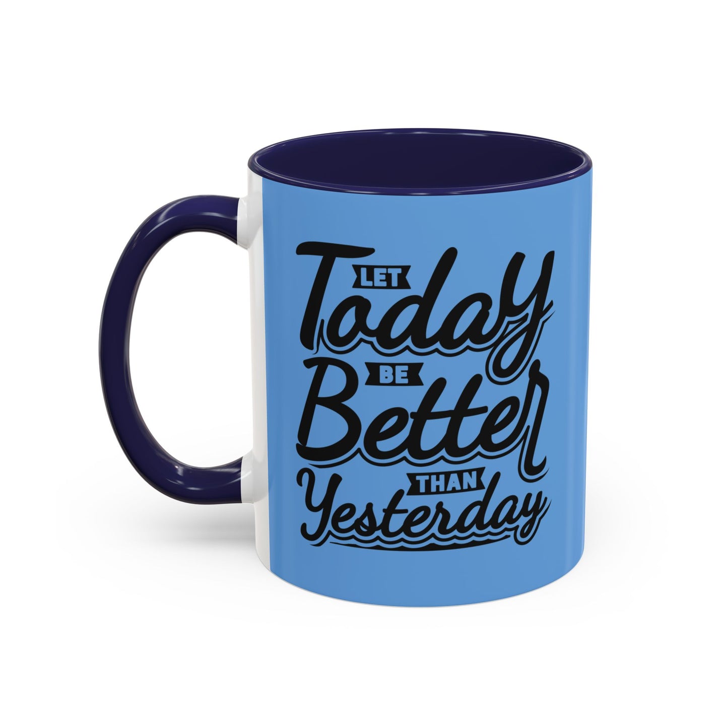 Let Today Be Better Than Yesterday Accent Coffee Mug (11, 15oz)