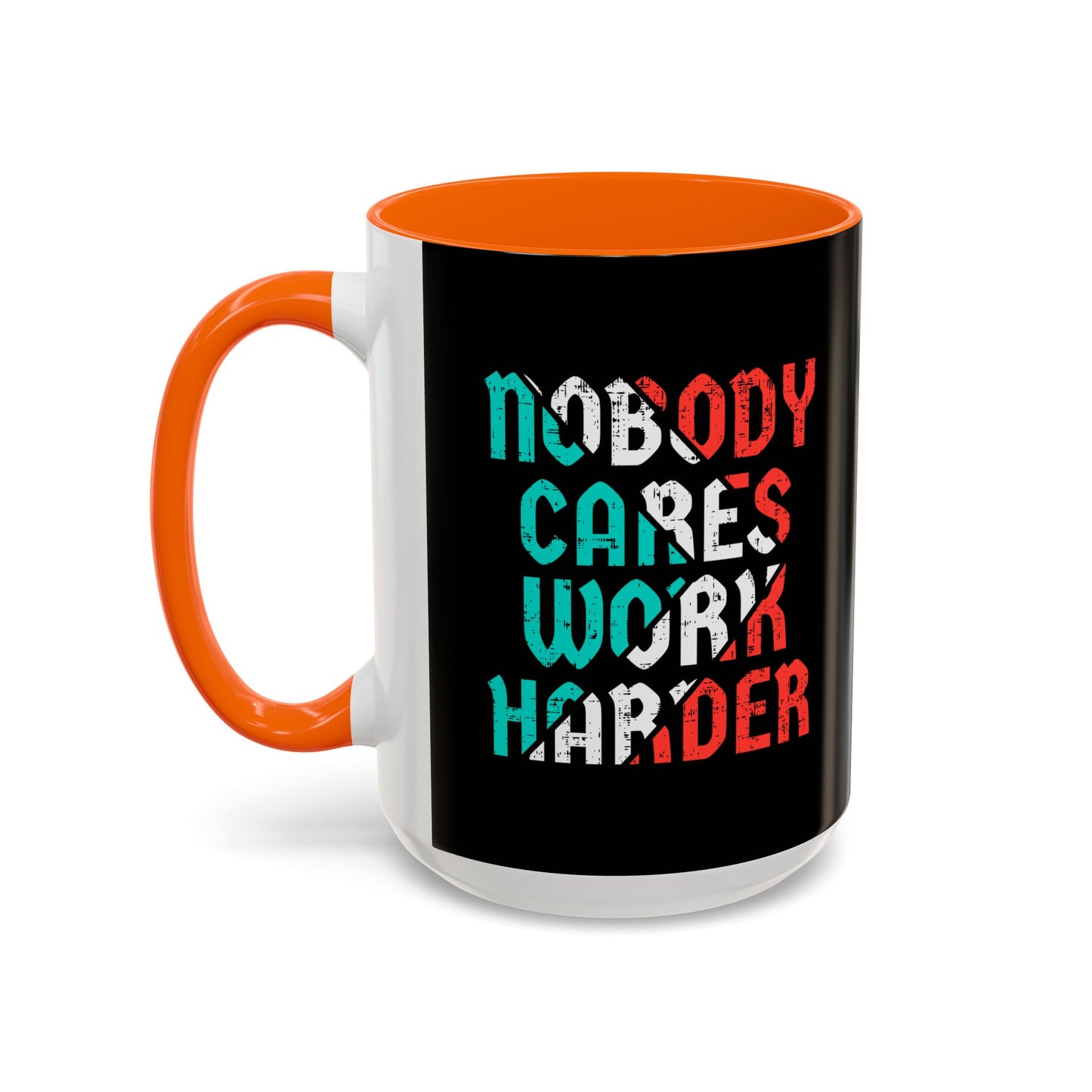 Nobody Cares Work Harder Accent Coffee Mug (11, 15oz)