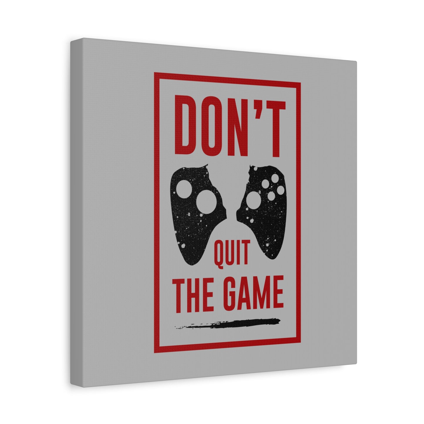 Don't Quit The Game Matte Canvas, Stretched, 1.25"