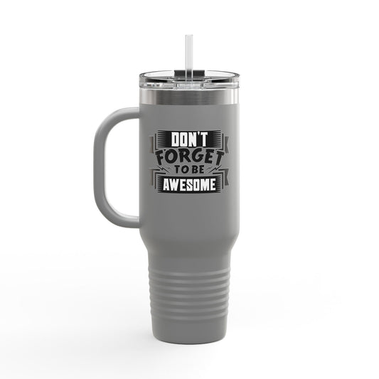 Don't Forget To Be Awesome Insulated Travel Mug, 40oz