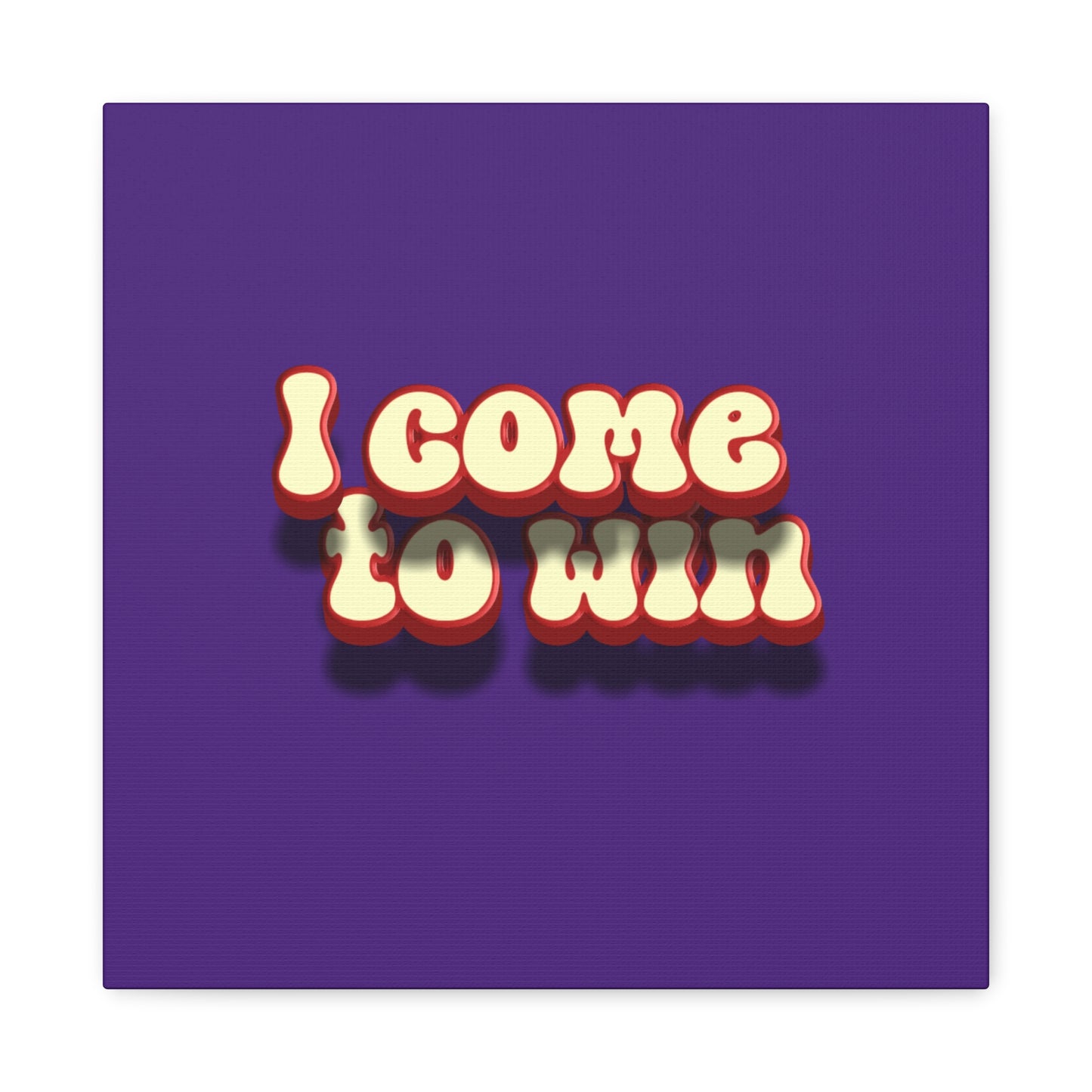 I Come To Win Matte Canvas, Stretched, 1.25"