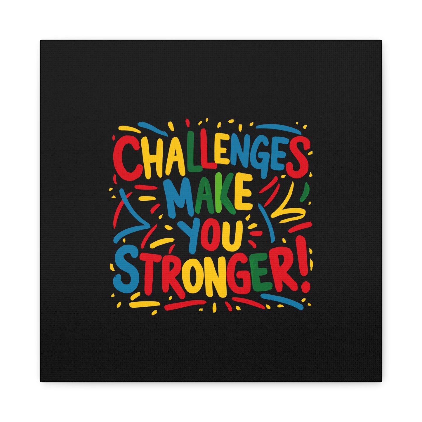 Challenges Make You Stronger! Matte Canvas, Stretched, 1.25"