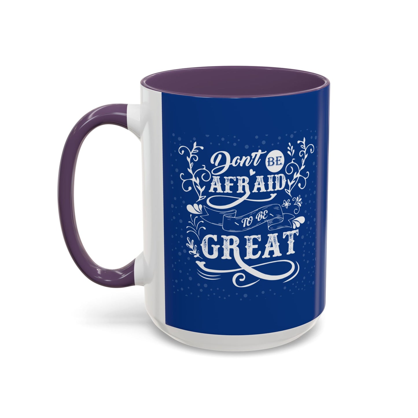 Don't Be Afraid To Be Great Accent Coffee Mug (11, 15oz)