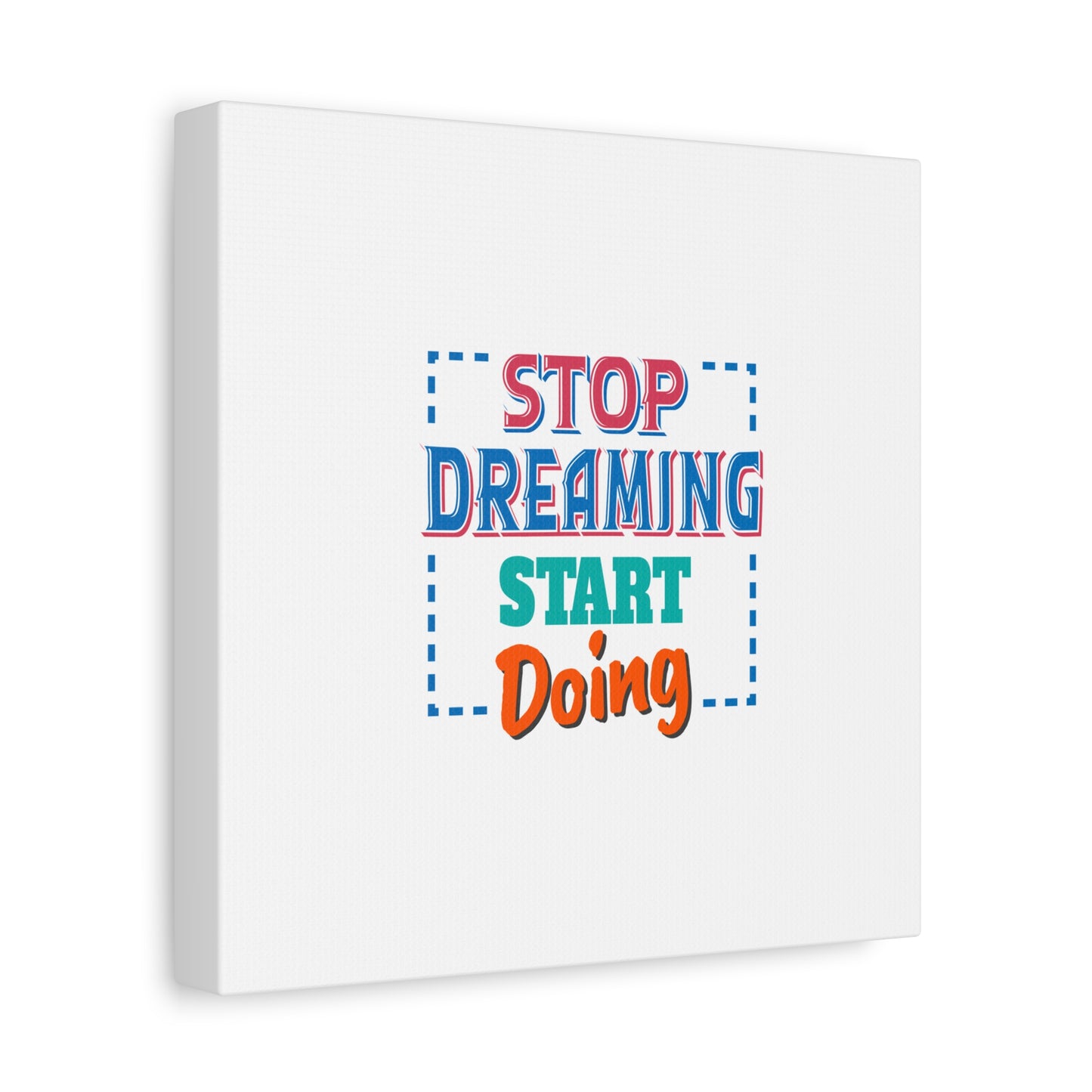 Stop Dreaming Start Doing Matte Canvas, Stretched, 1.25"
