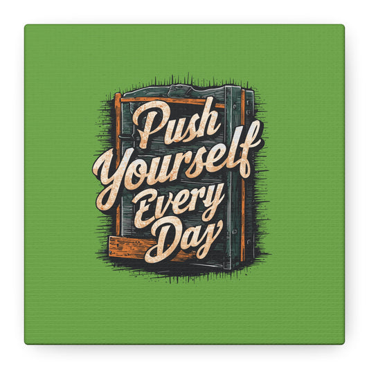 Push Yourself Every Day Matte Canvas, Stretched, 1.25"