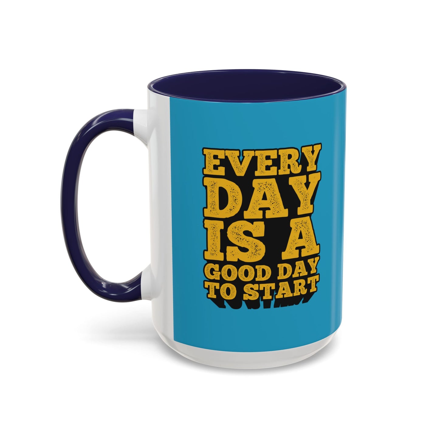 Every Day Is A Good Day To Start Accent Coffee Mug (11, 15oz)