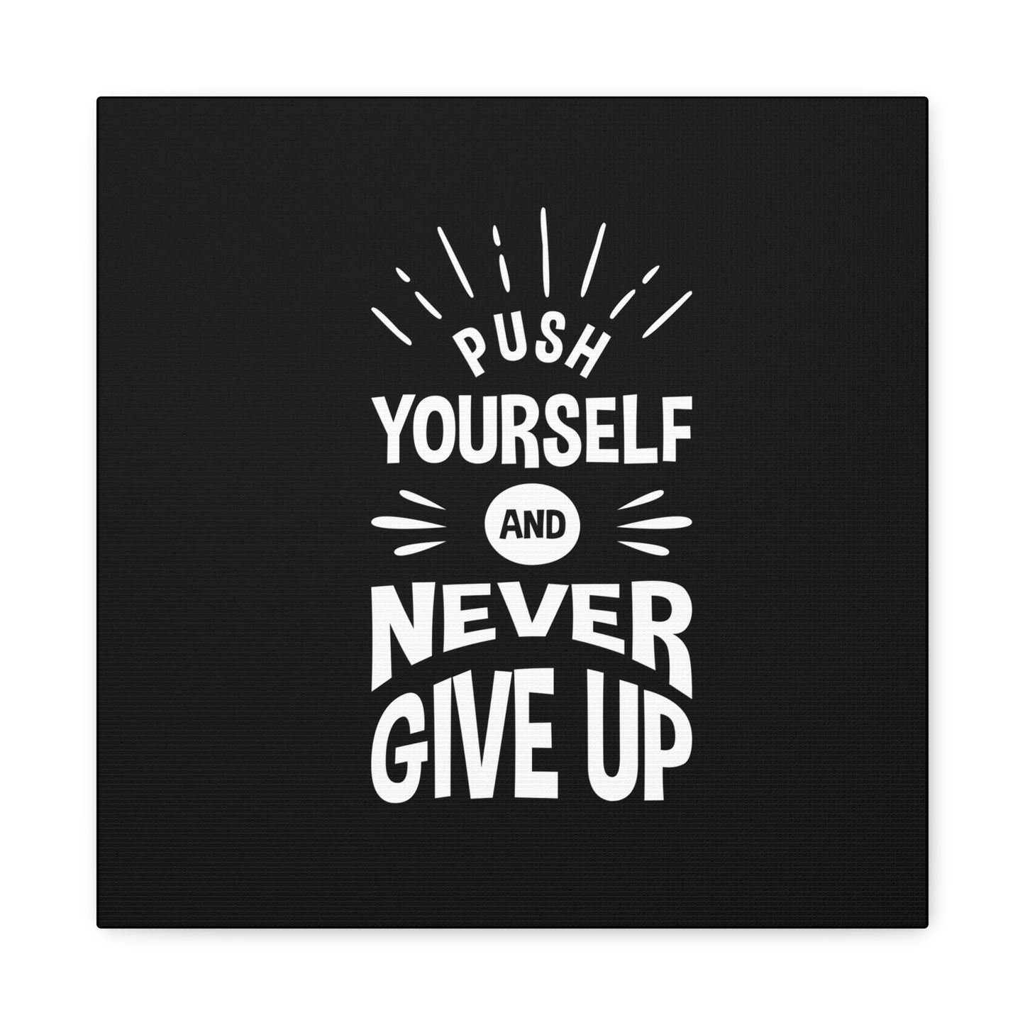 Push Yourself And Never Give Up Matte Canvas, Stretched, 1.25"