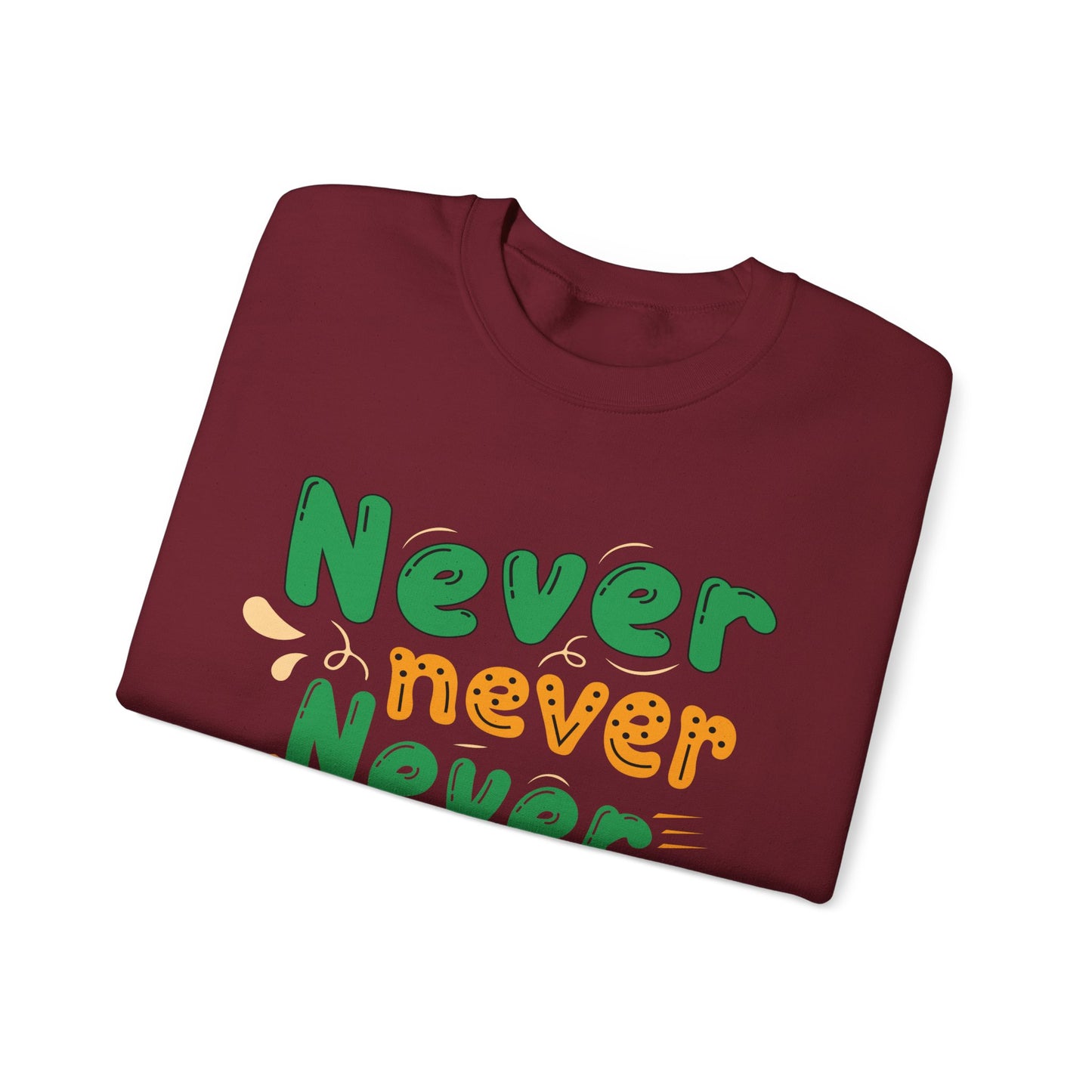 Never Never Never Give Up Unisex Heavy Blend™ Crewneck Sweatshirt