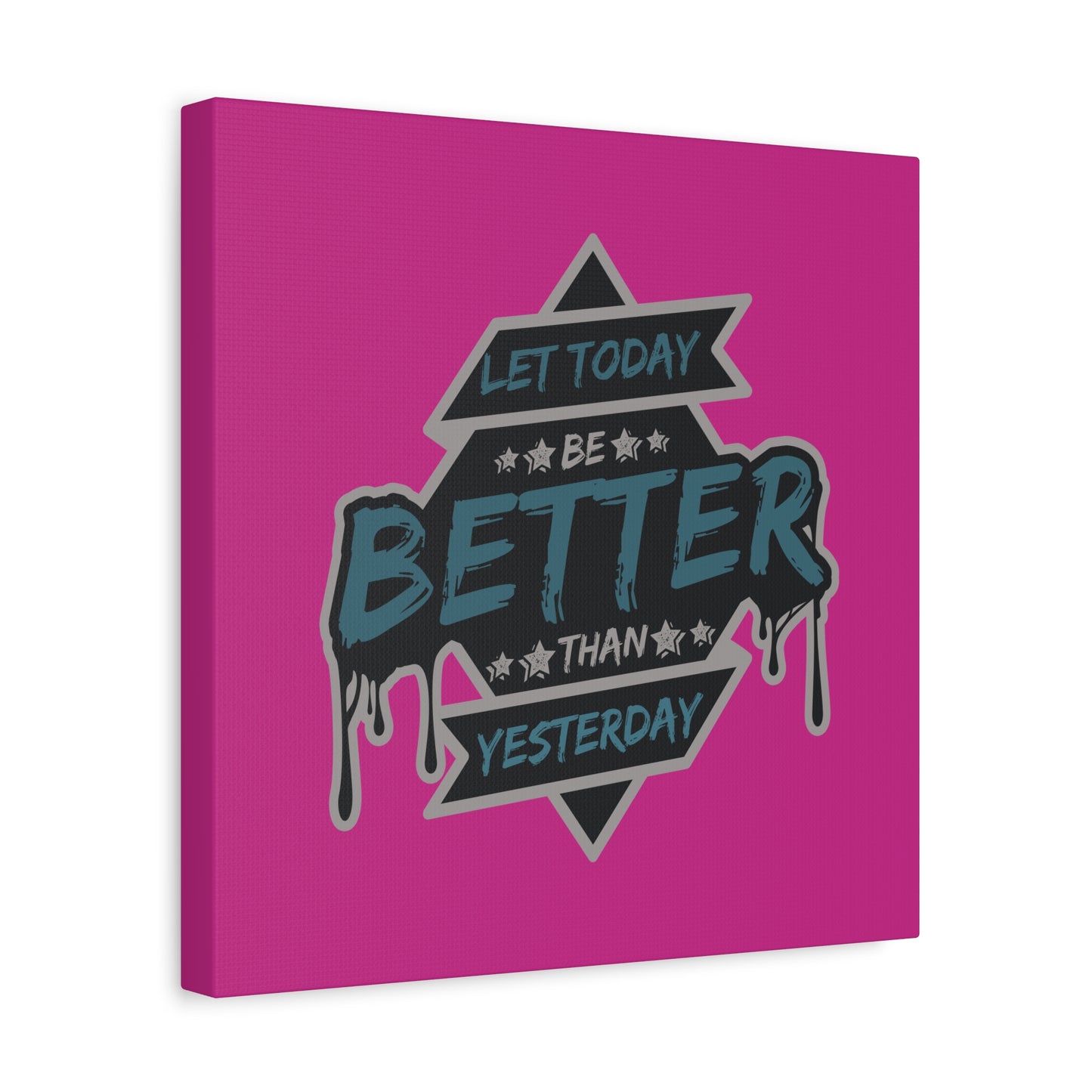 Let Today Be Better Than Yesterday Matte Canvas, Stretched, 1.25"