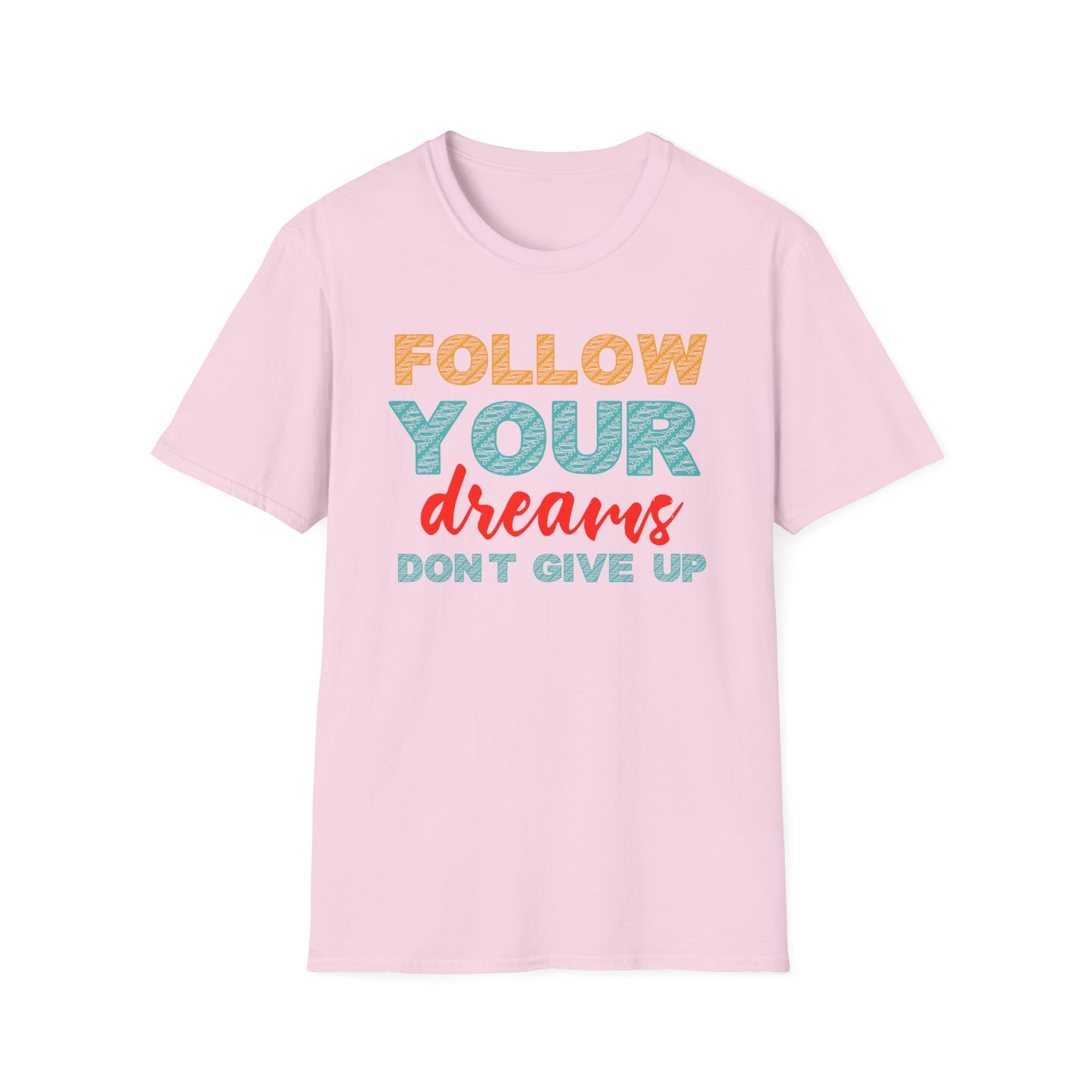 Follow Your Dreams Don't Give Up Unisex Softstyle T-Shirt