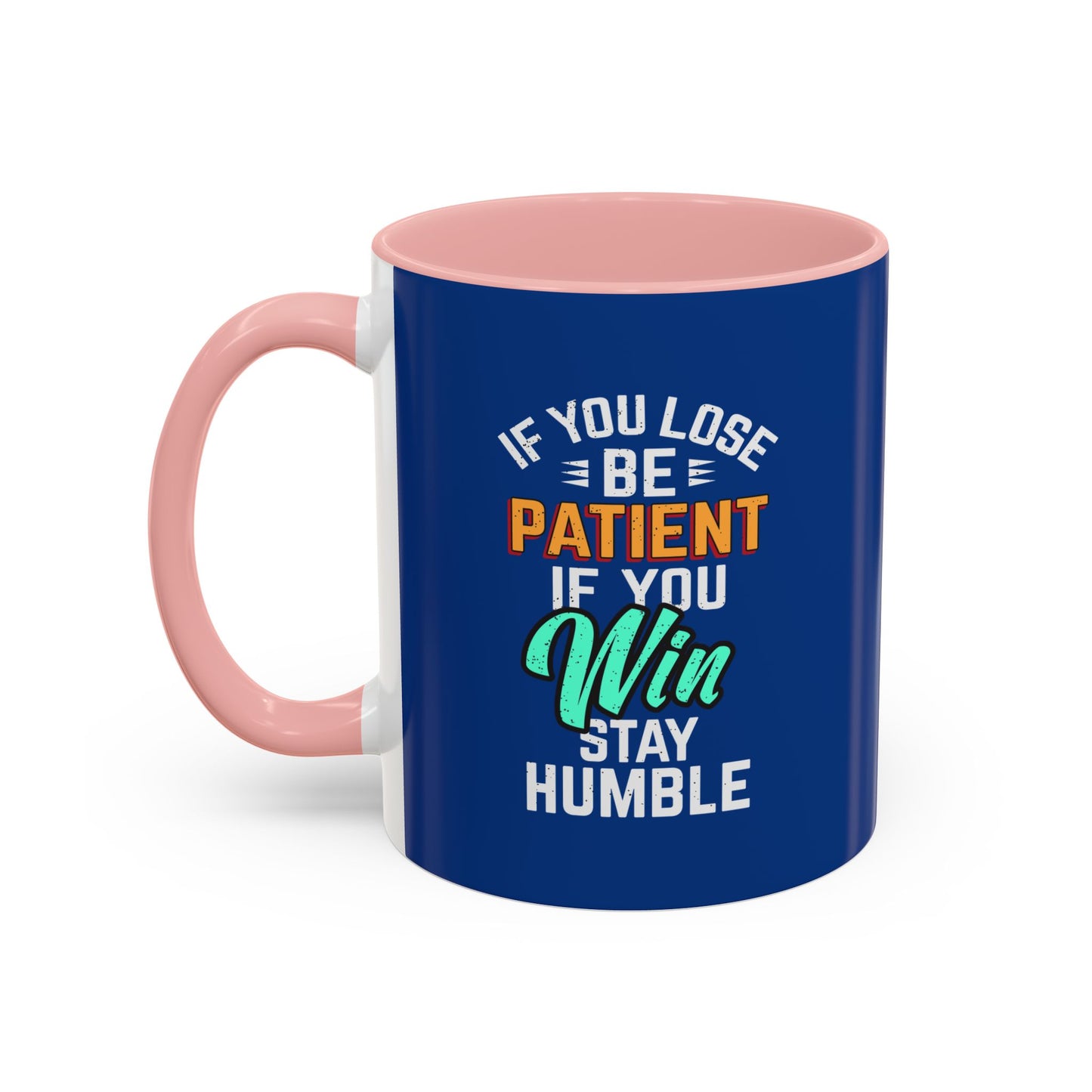 If You Loss Be Patient If You Win Stay Humble Accent Coffee Mug (11, 15oz)
