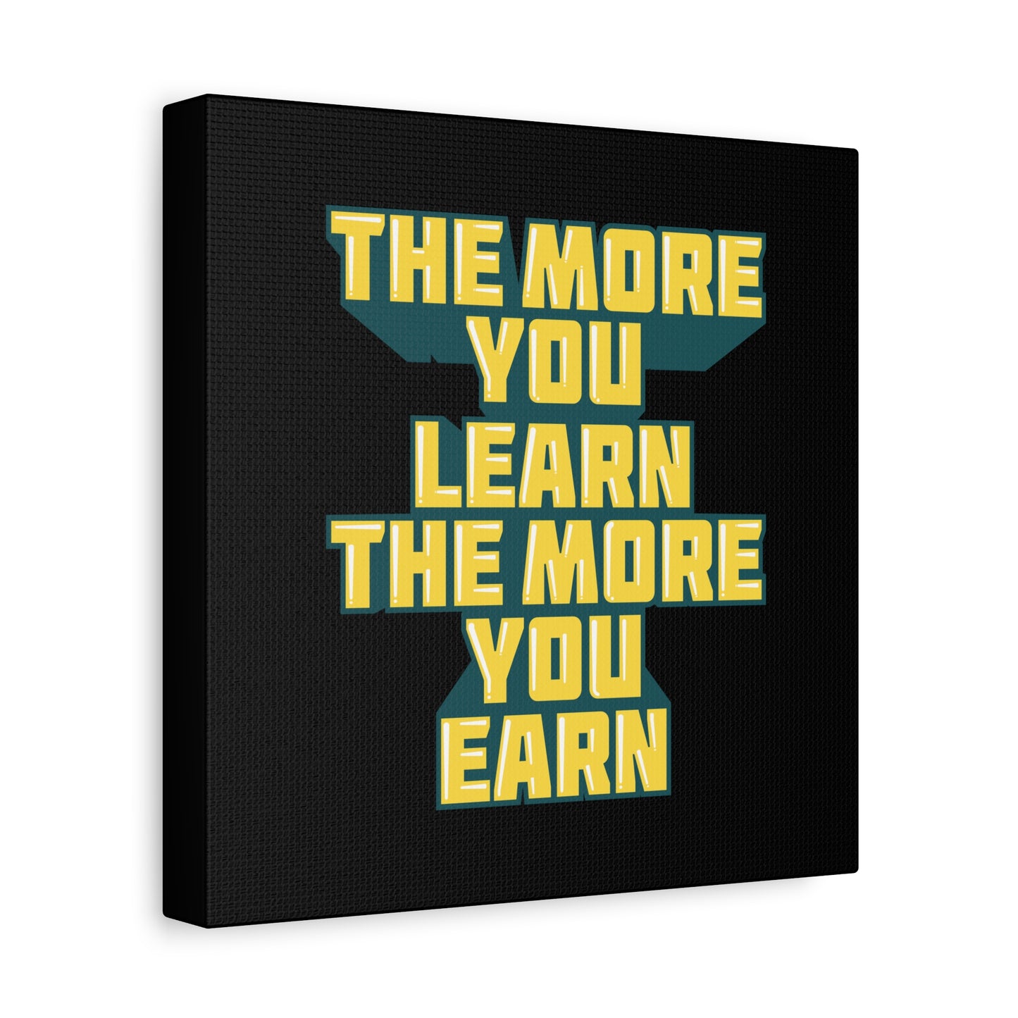 The More You Learn The More You Earn Matte Canvas, Stretched, 1.25"