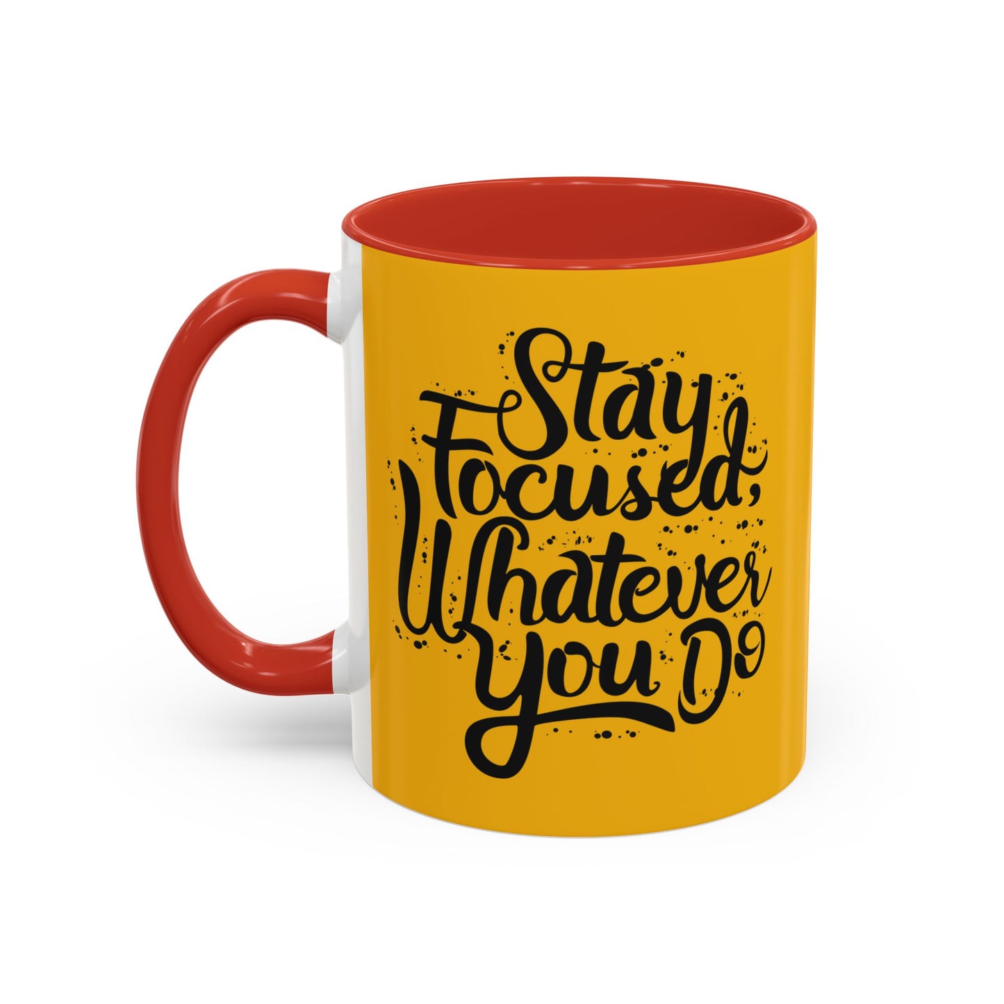 Stay Focuse Whatever You Do Accent Coffee Mug (11, 15oz)