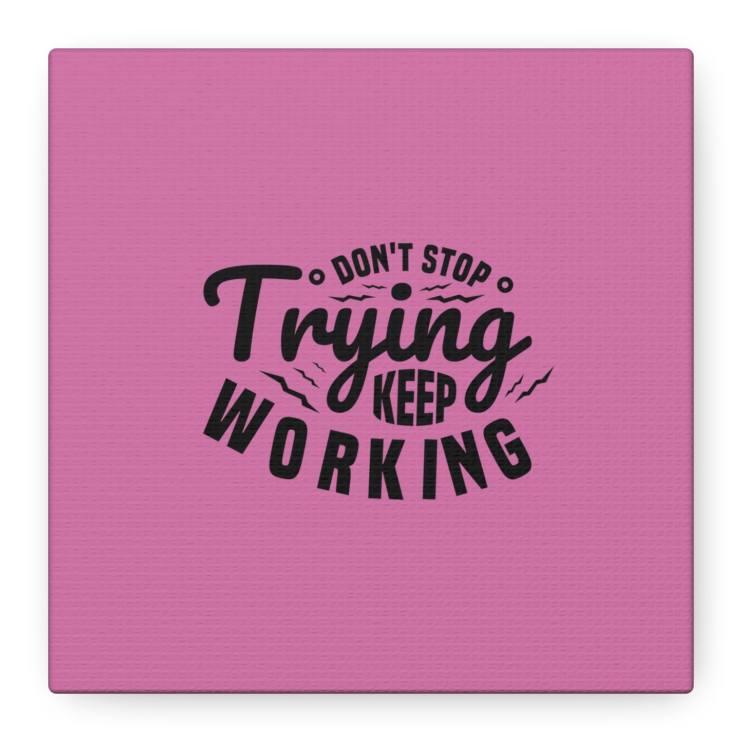 Don't Trying Keep Working Matte Canvas, Stretched, 1.25"