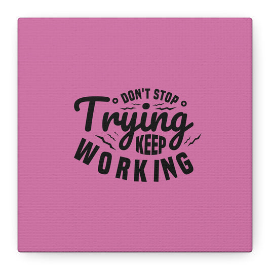 Don't Trying Keep Working Matte Canvas, Stretched, 1.25"