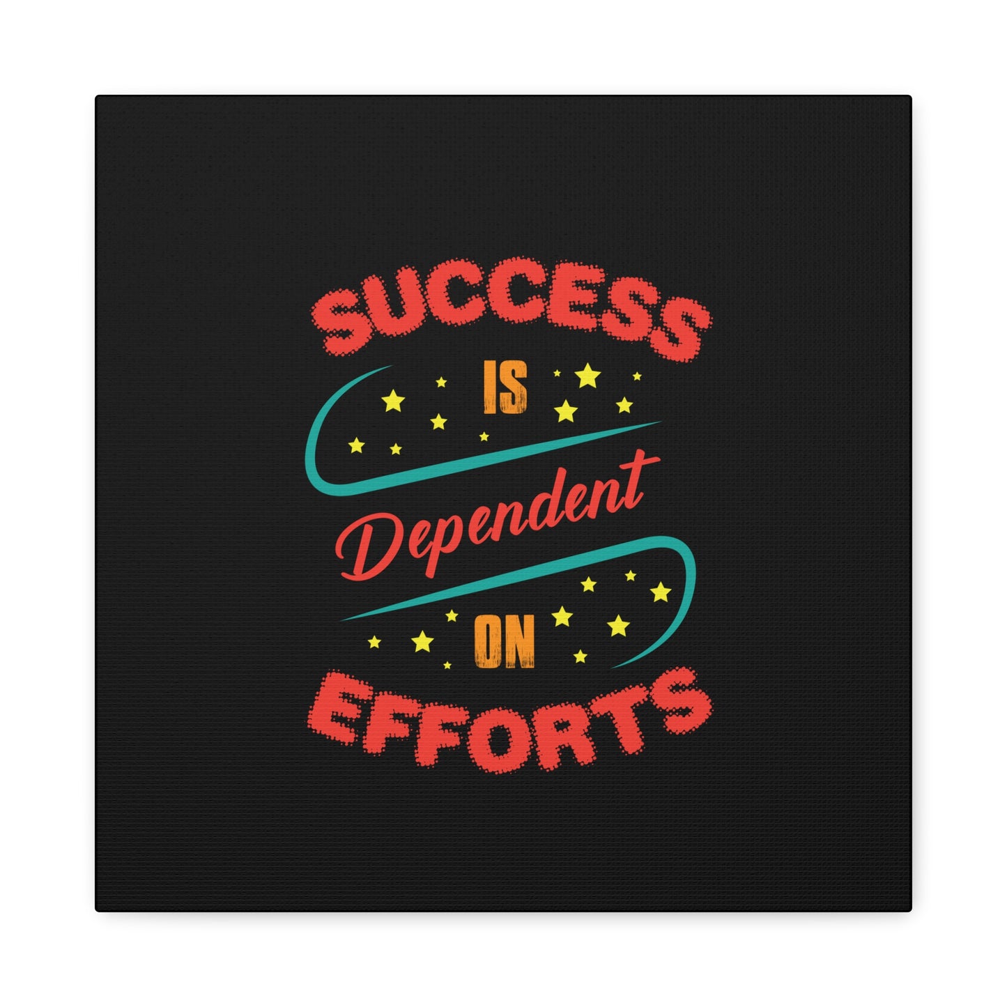 Success Is Dependent On Efforts Matte Canvas, Stretched, 1.25"