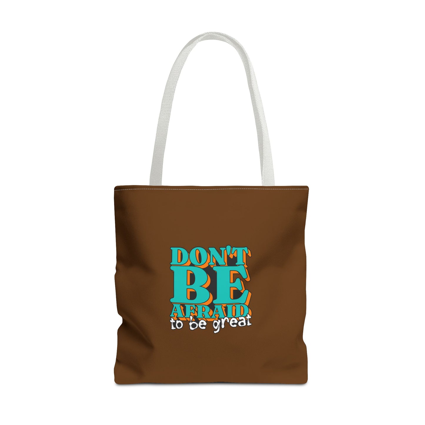 Don't Be Afraid To Be Great Tote Bag (AOP)
