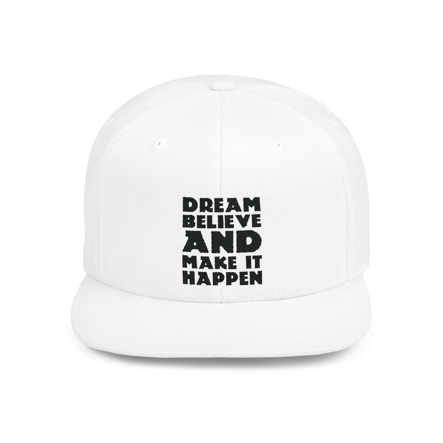 Dream Believe And Make It Happen Flat Bill Snapback