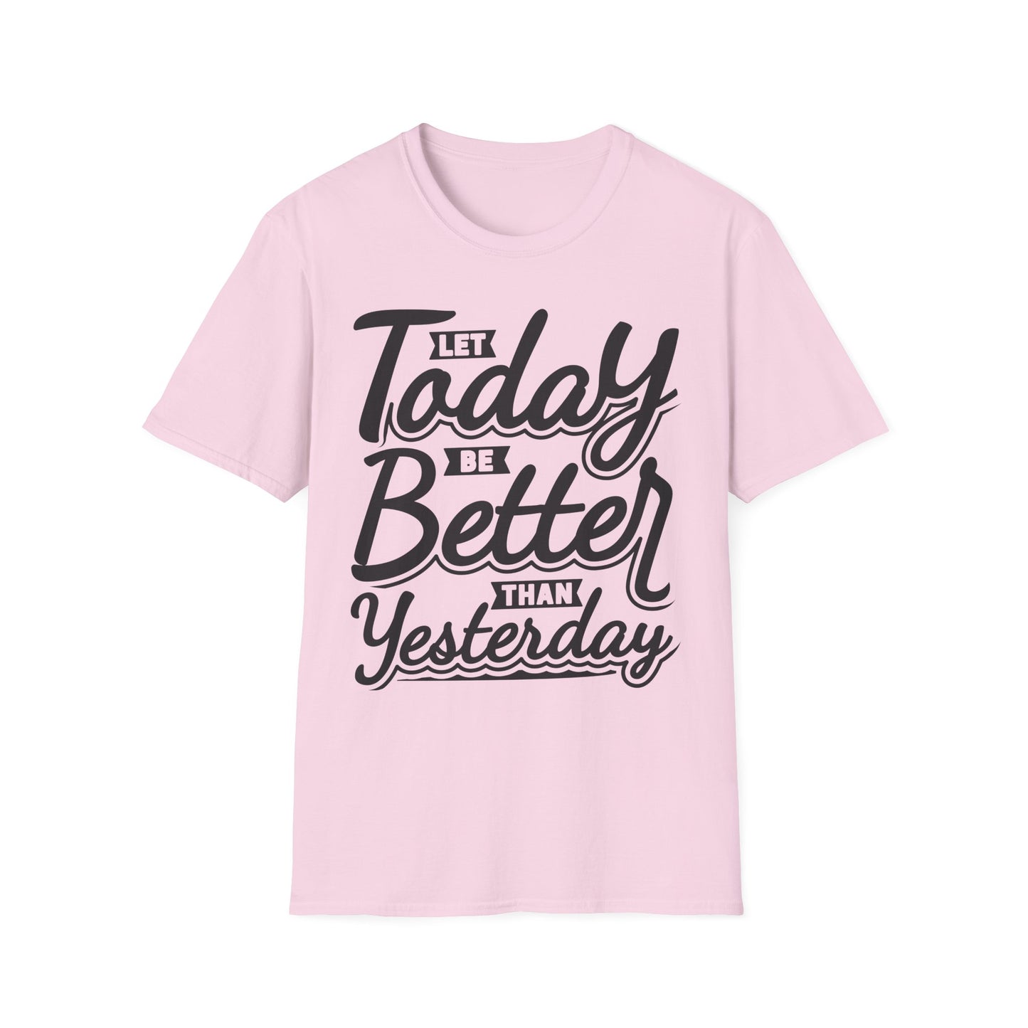 Let Today Be Better Than Yesterday Unisex Softstyle T-Shirt