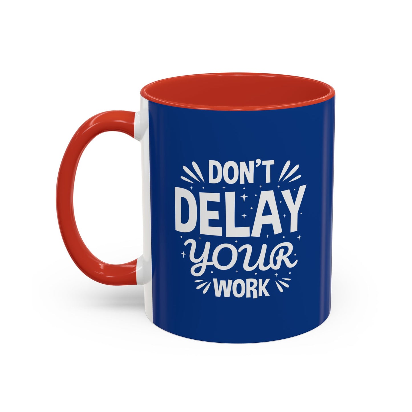 Don' T Delay Your Work Accent Coffee Mug (11, 15oz)