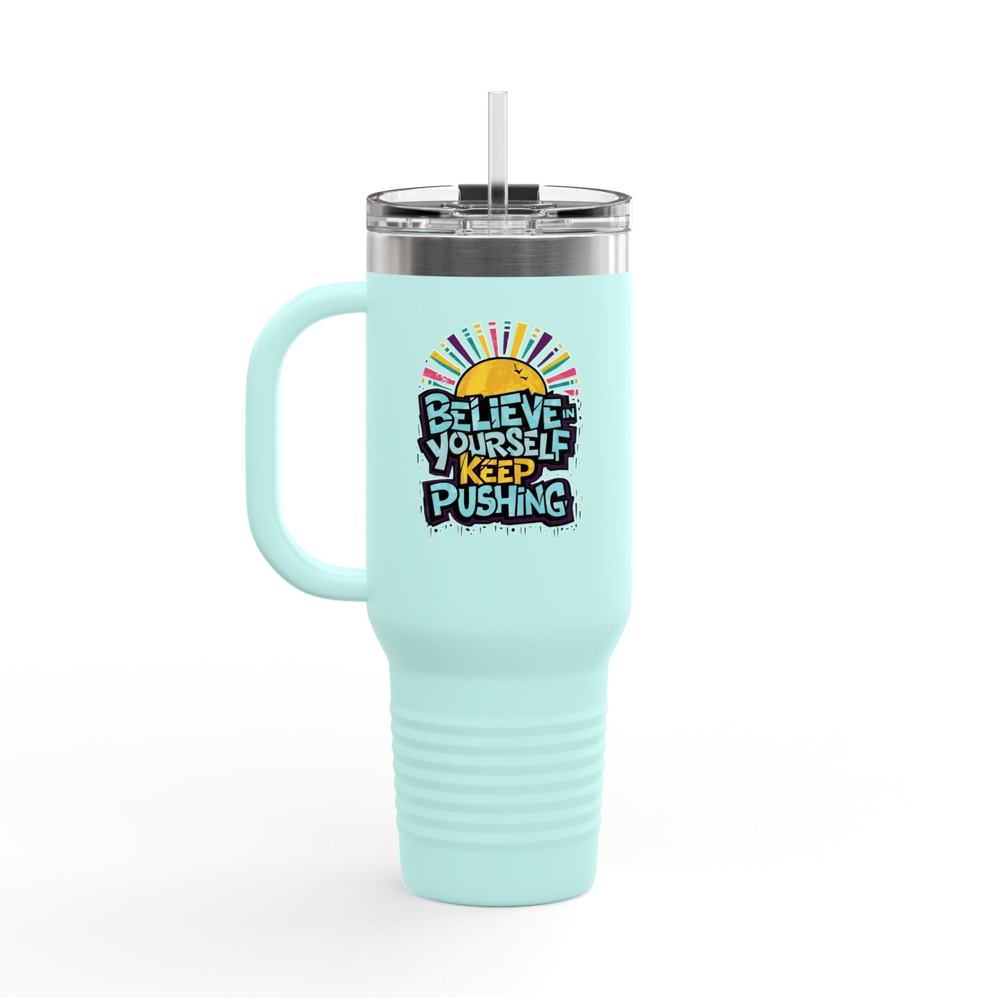 Believe In Yourself Keep Pushing Insulated Travel Mug, 40oz