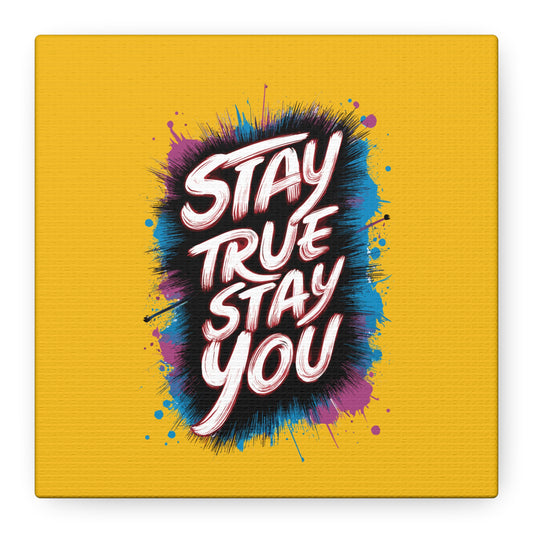 Stay True Stay You Matte Canvas, Stretched, 1.25"
