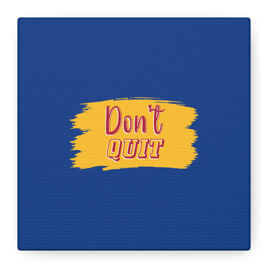 Don't Quit Matte Canvas, Stretched, 1.25"