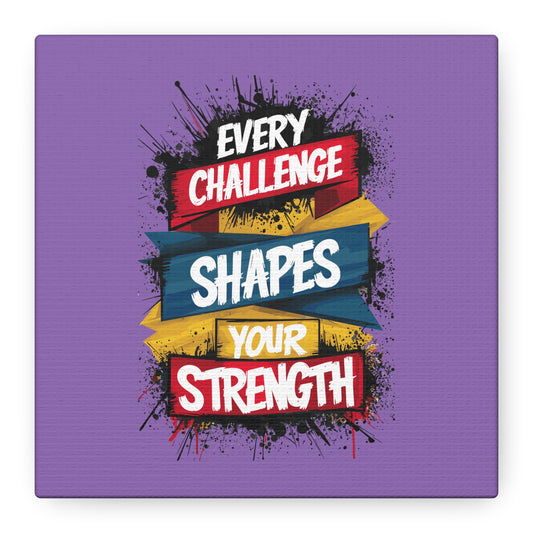 Every Challenge Shapes Your Strength Matte Canvas, Stretched, 1.25"